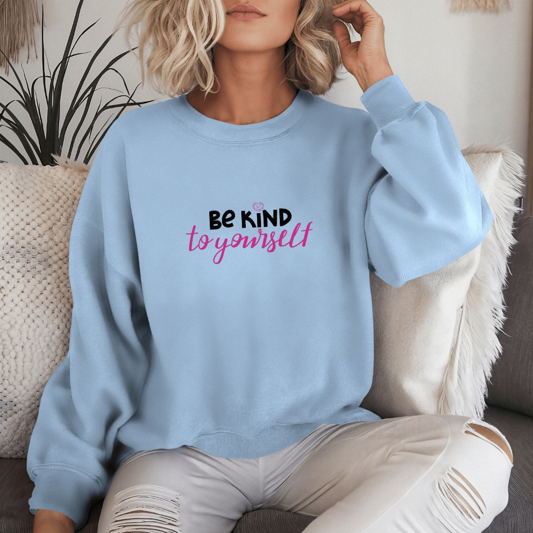 Be Kind To Yourself - Unisex Sweatshirt