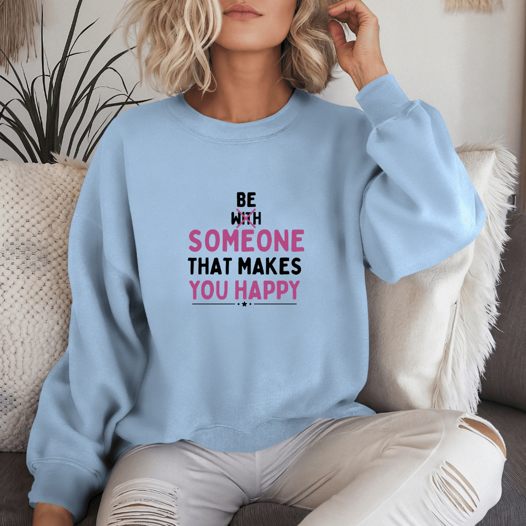 Be Someone That Makes You Happy - Unisex Sweatshirt