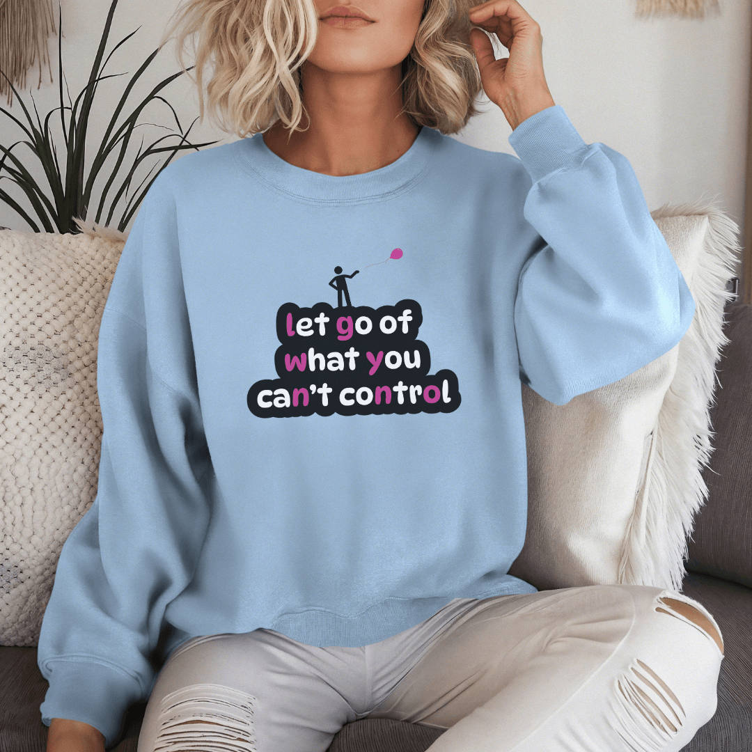 Let Go Of What You Can't Control - Unisex Sweatshirt