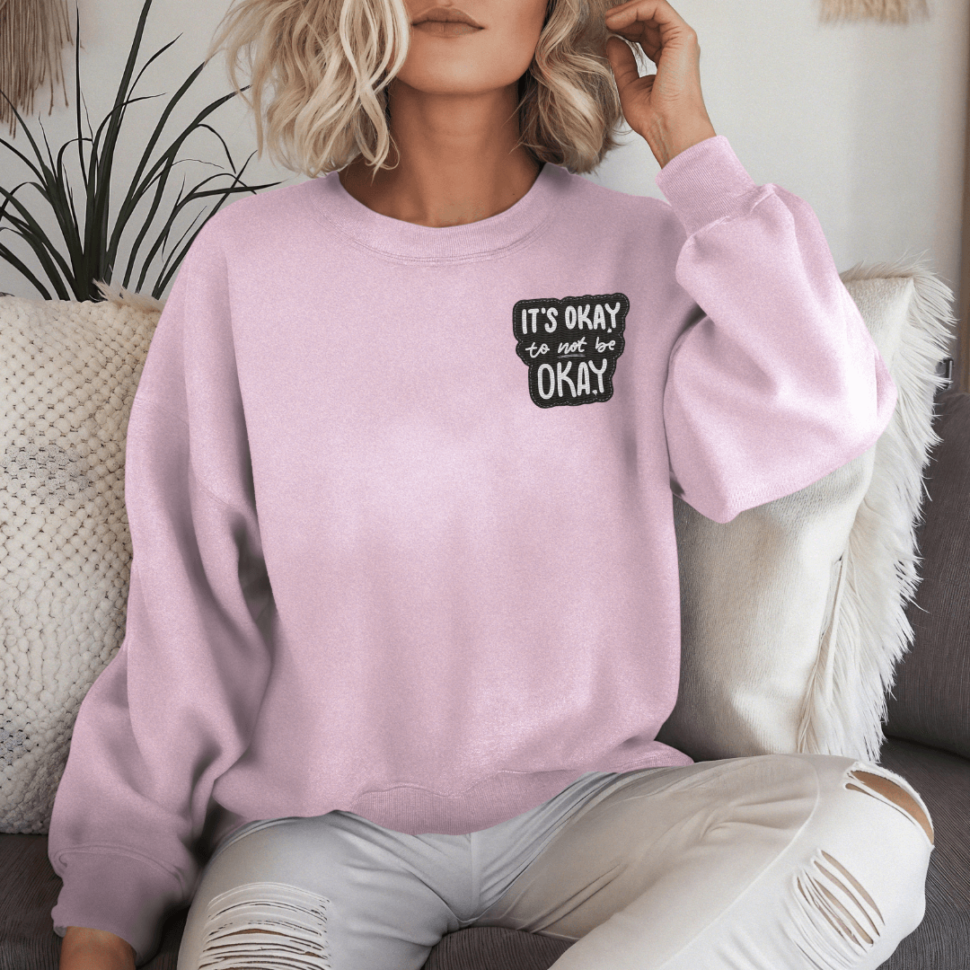 It's Okay to not be Okay - Unisex Sweatshirt (with Left Chest and Wrist Embroidery)