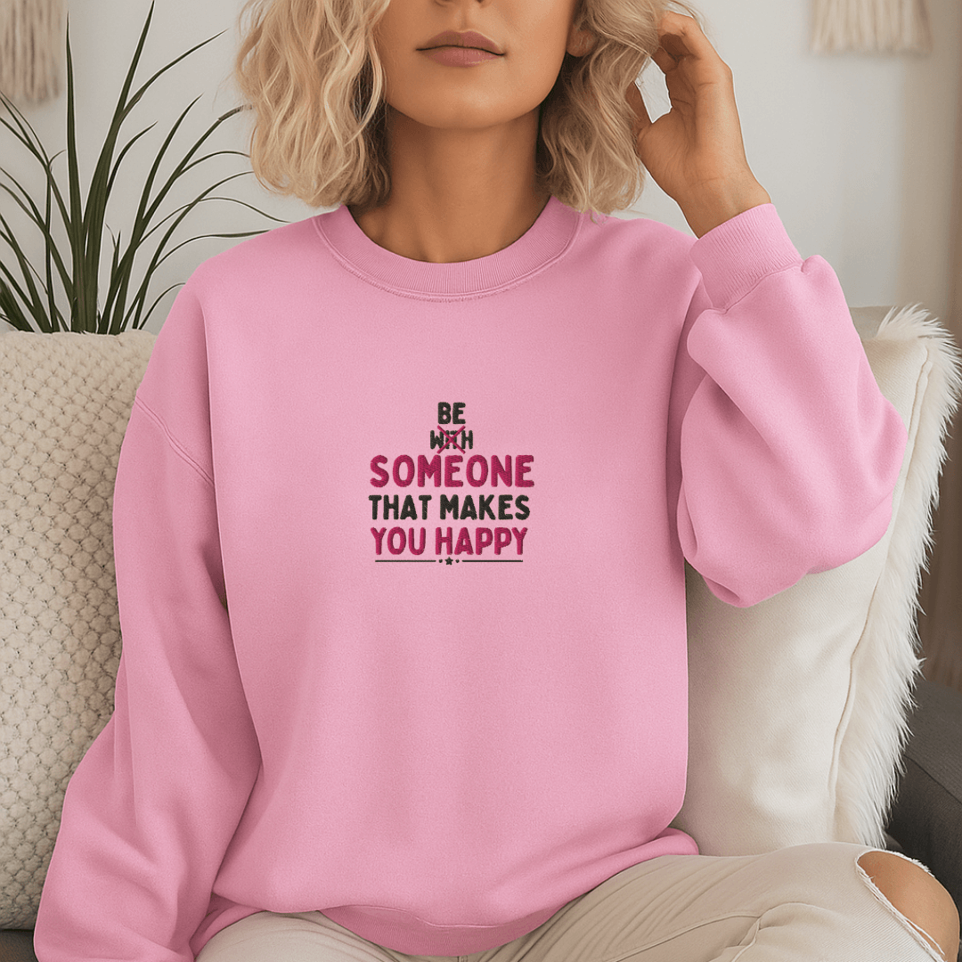 Be Someone That Makes You Happy - Unisex Sweatshirt (with Wrist and Centre Chest Embroidery)