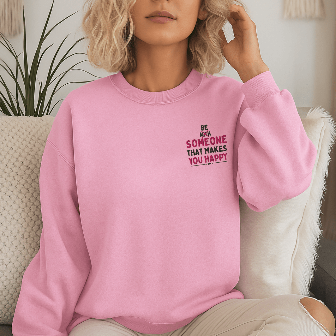 Be Someone That Makes You Happy - Unisex Sweatshirt (with Wrist and Left Chest Embroidery)