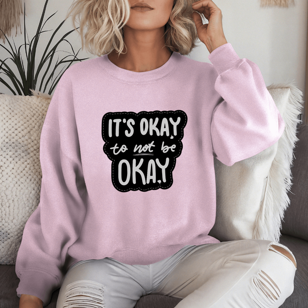 It's Okay to not be Okay - Unisex Sweatshirt