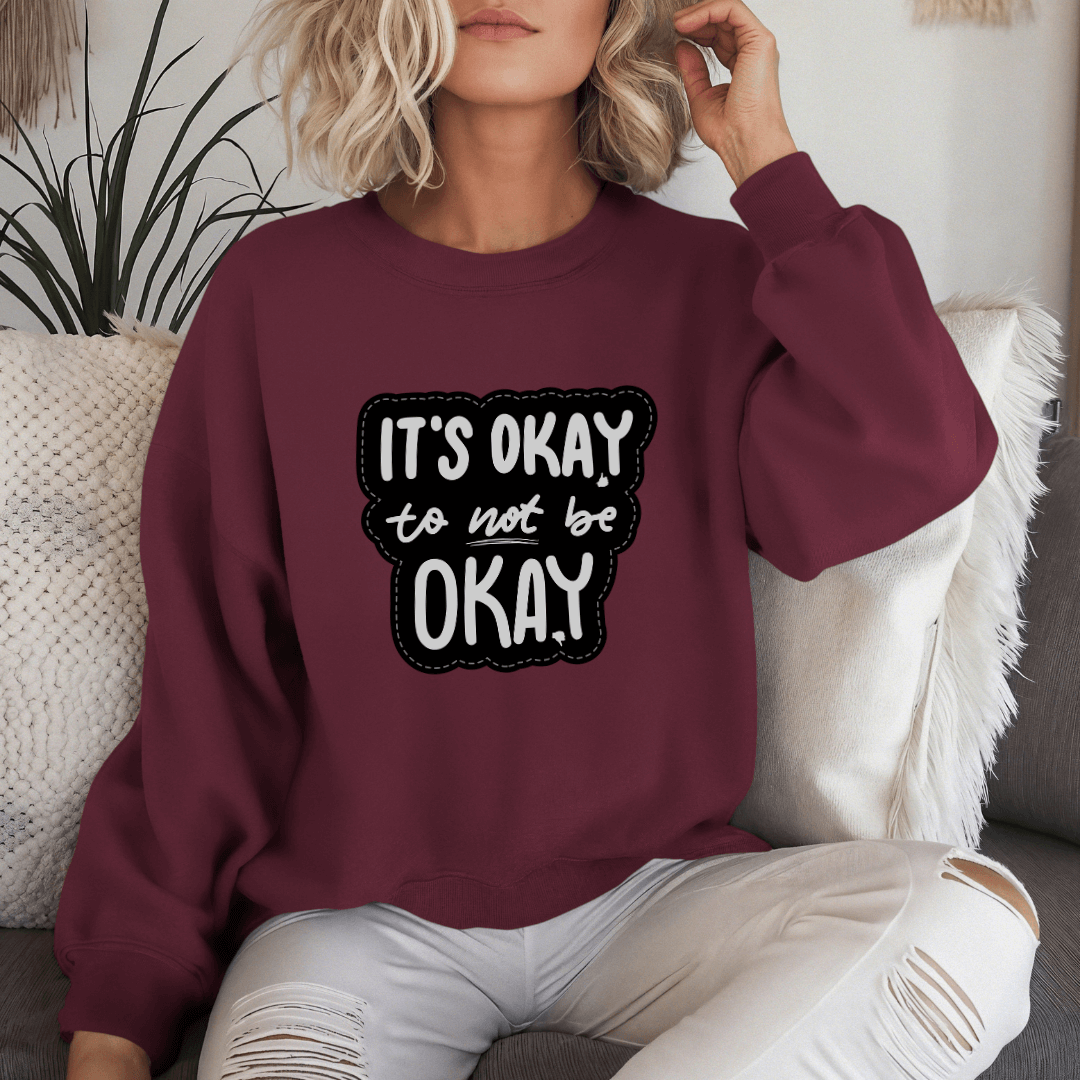 It's Okay to not be Okay - Unisex Sweatshirt