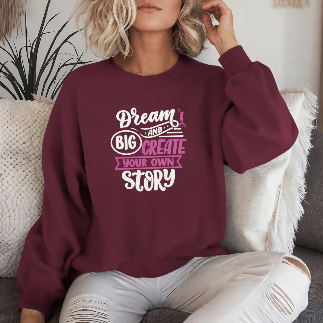 Dream Big and Create Your Own Story - Unisex Sweatshirt