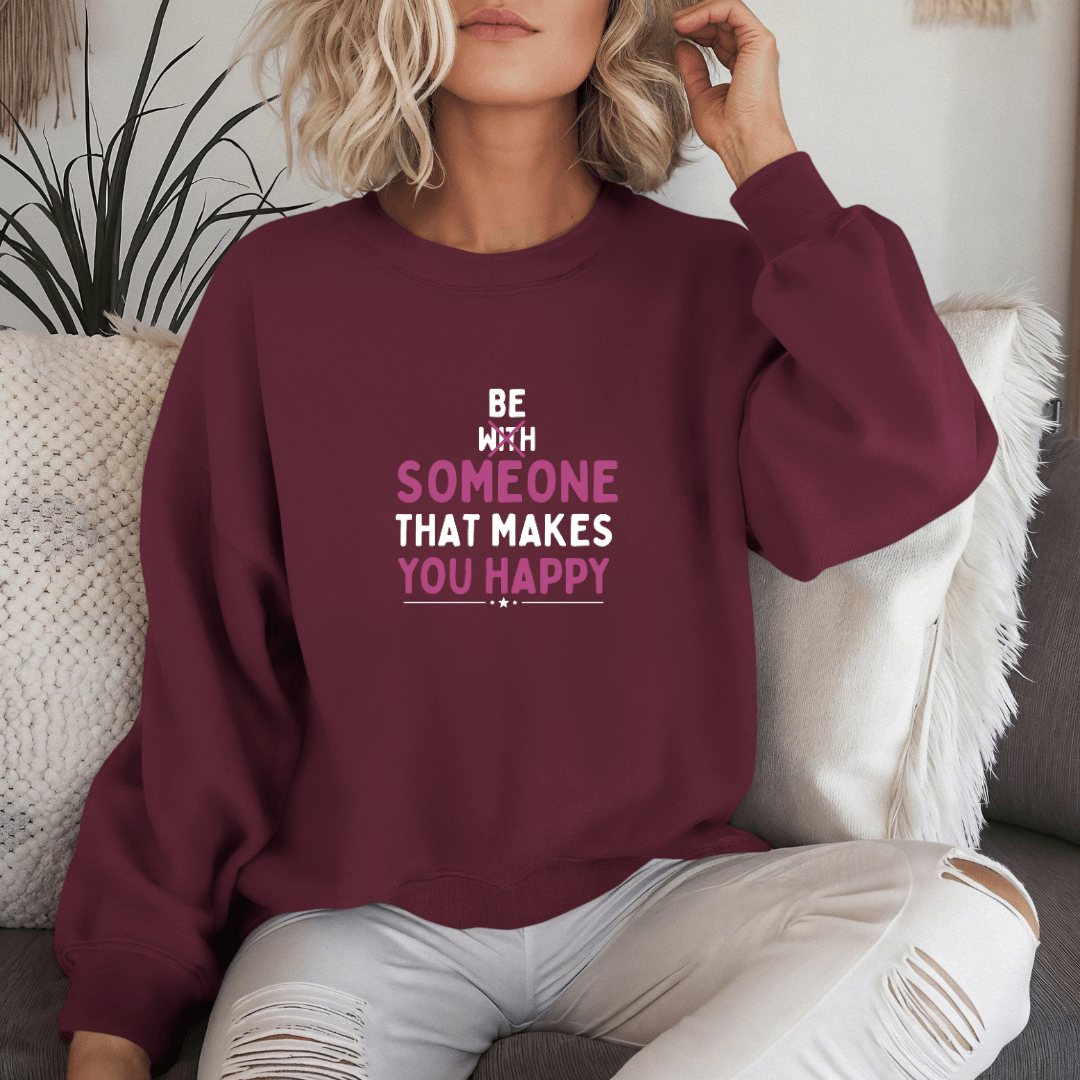 Be Someone That Makes You Happy - Unisex Sweatshirt