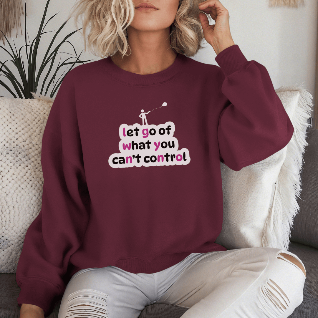 Let Go Of What You Can't Control - Unisex Sweatshirt