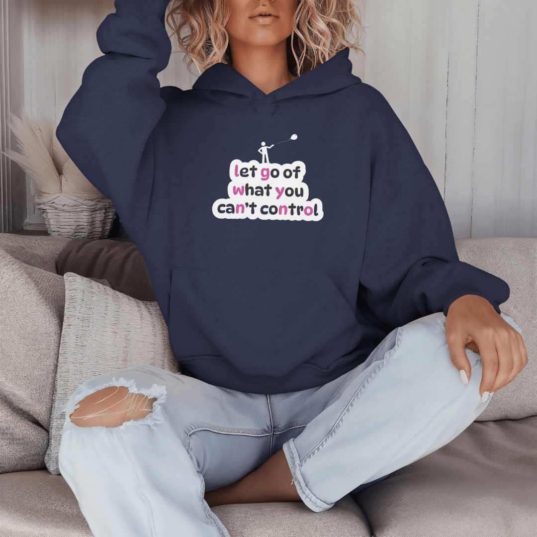 Let Go Of What You Can't Control - Unisex Hoodie