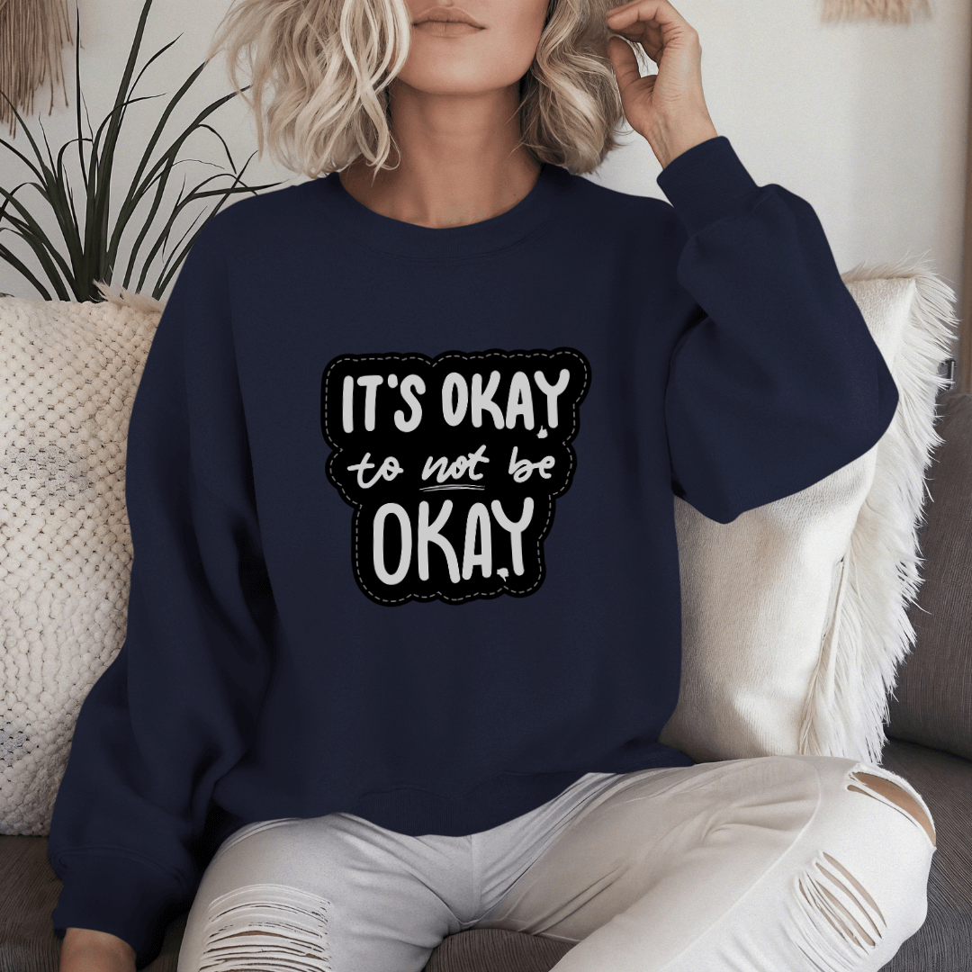 It's Okay to not be Okay - Unisex Sweatshirt