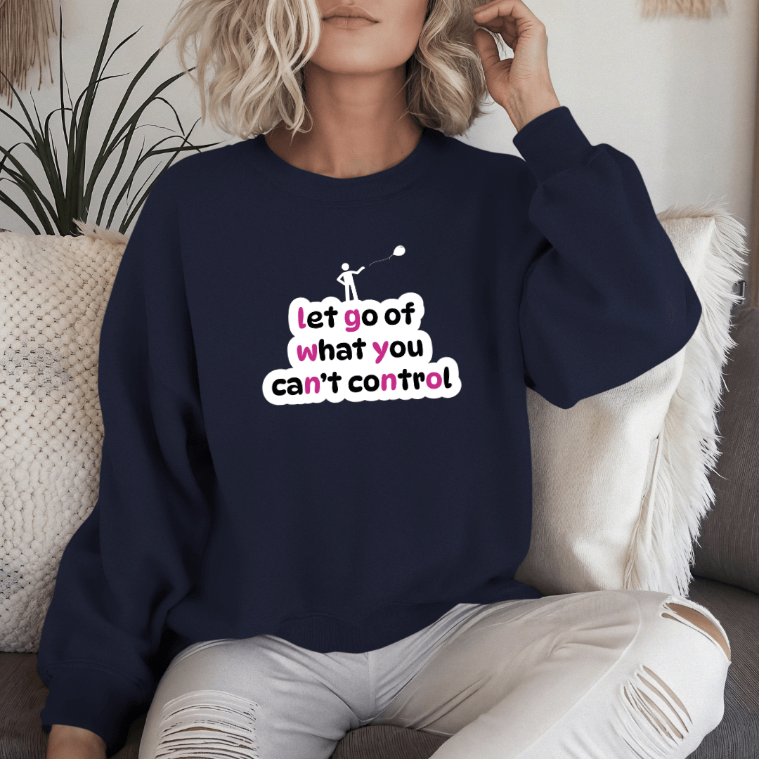 Let Go Of What You Can't Control - Unisex Sweatshirt
