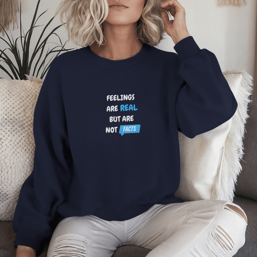 Feelings Are Real But Are Not Facts - Unisex Sweatshirt