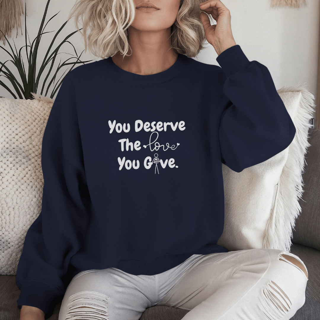You Deserve The Love You Give v1 - Unisex Sweatshirt