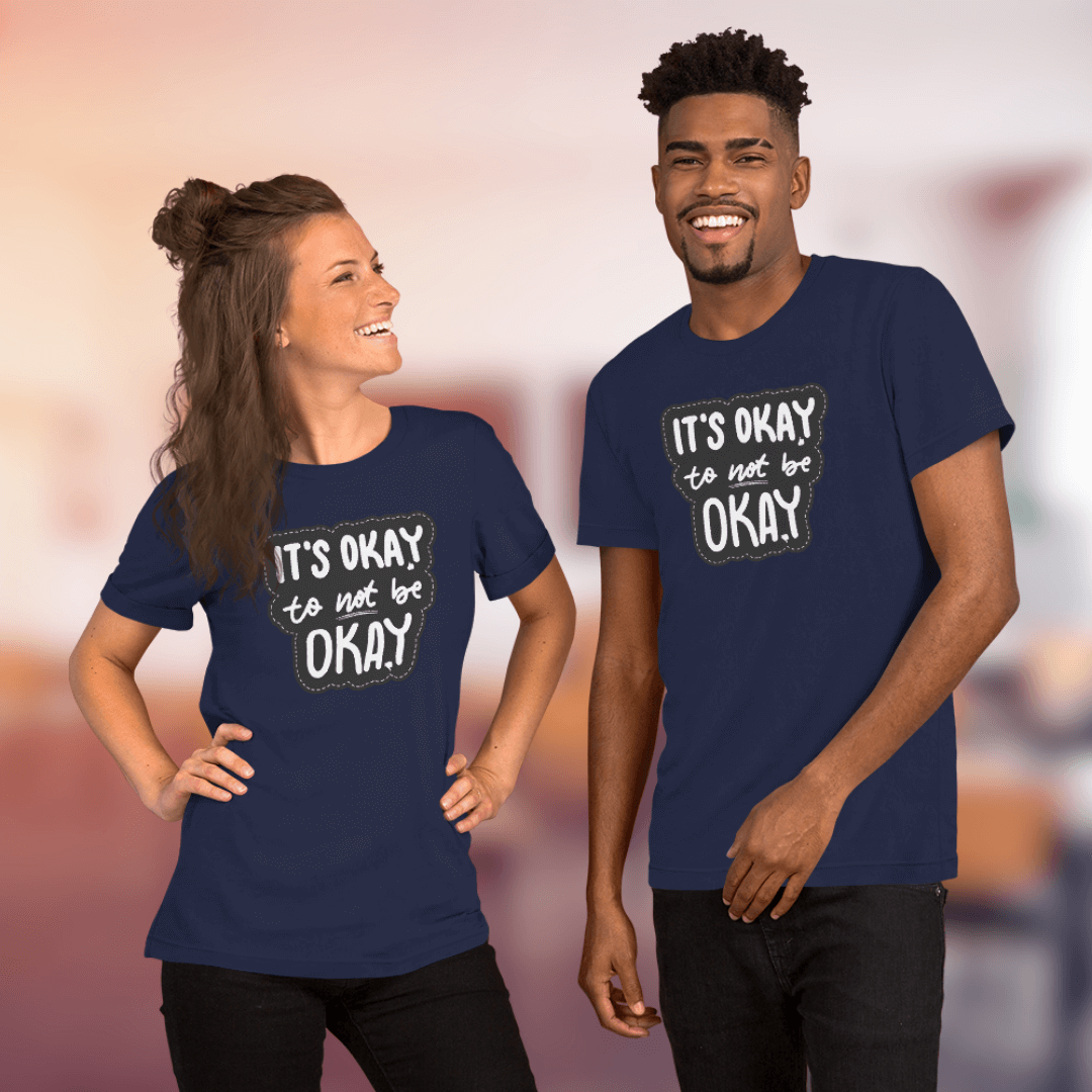It's Okay to not be Okay - Unisex T-shirt