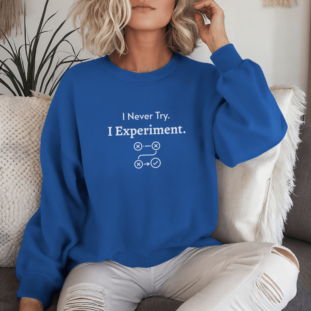 I Never Try. I Experiment - Unisex Sweatshirt