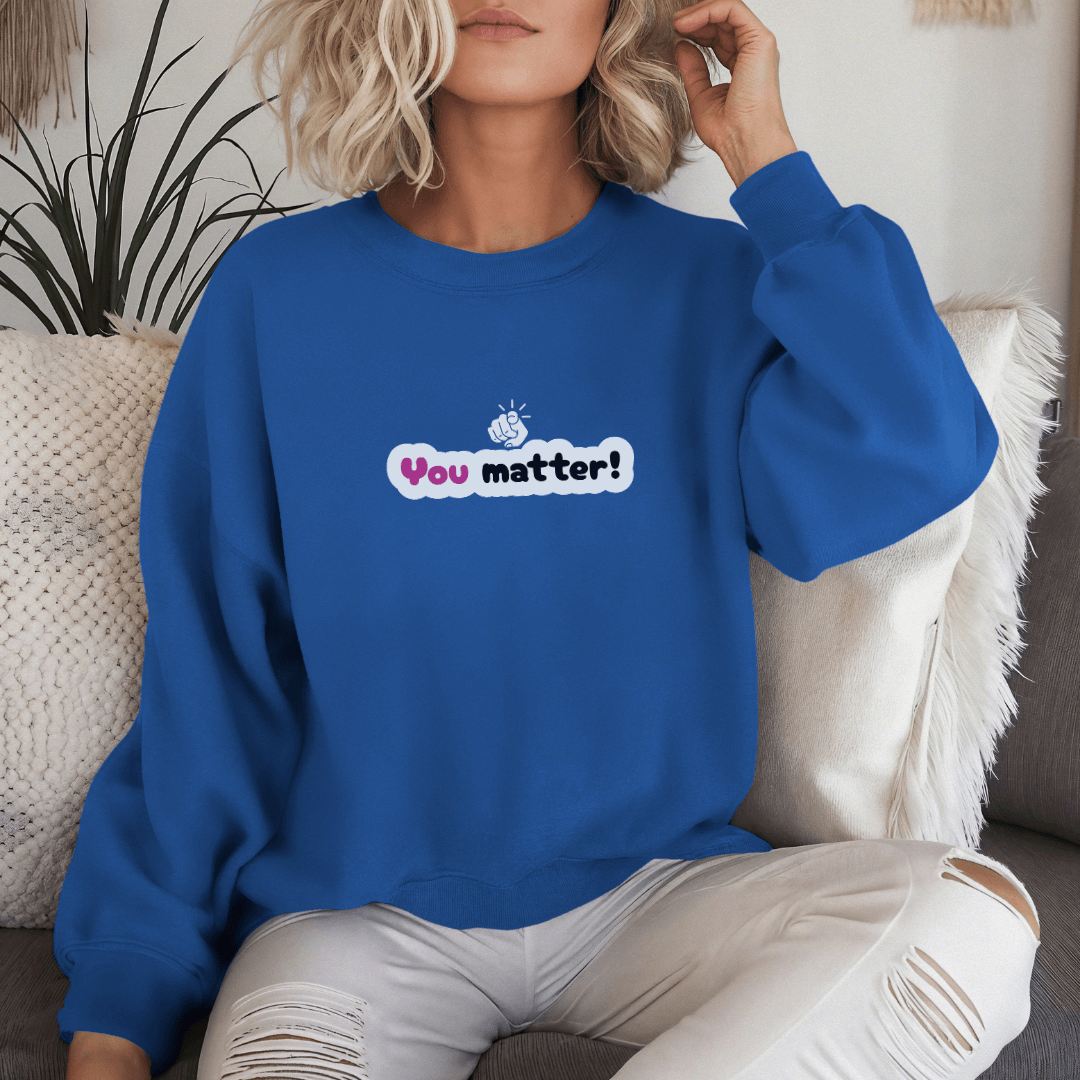 You Matter - Unisex Sweatshirt