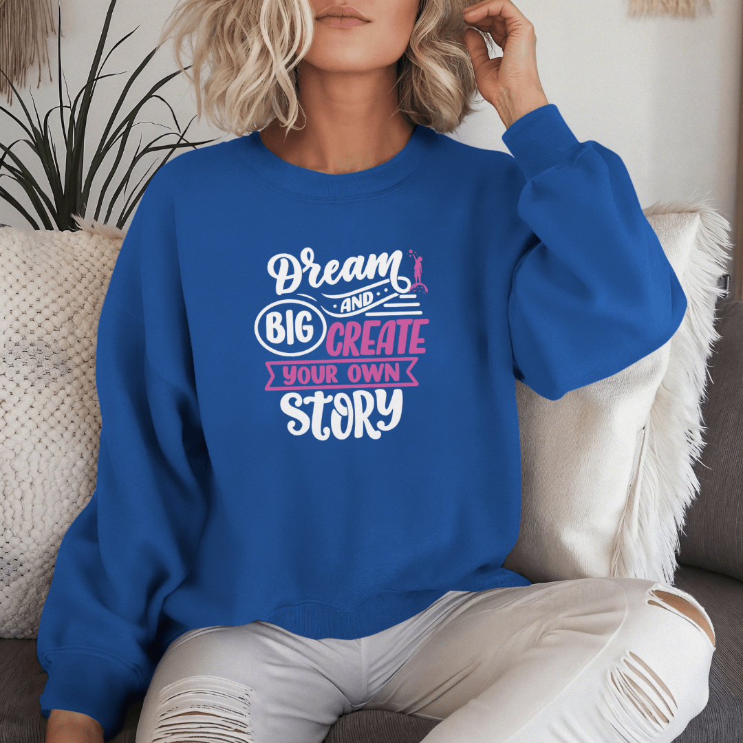 Dream Big and Create Your Own Story - Unisex Sweatshirt
