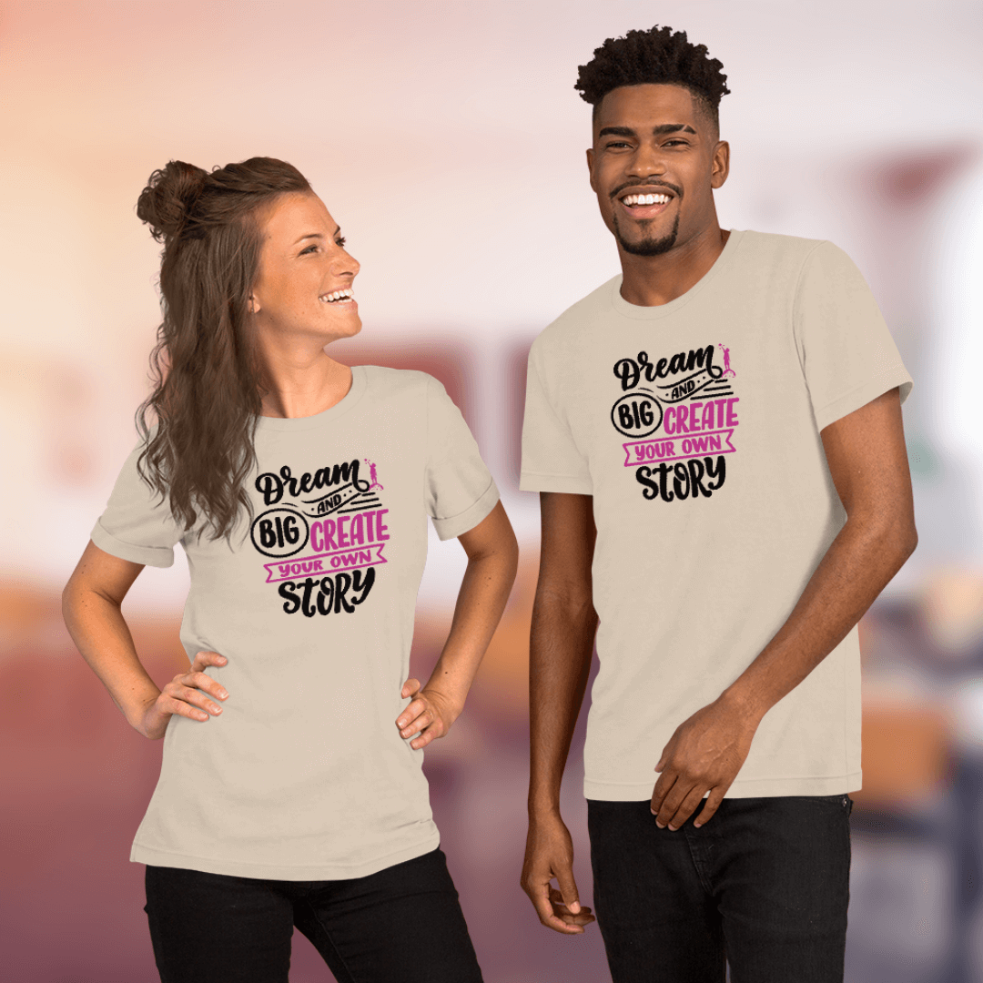 Dream Big and Create Your Own Story - Unisex T-Shirt