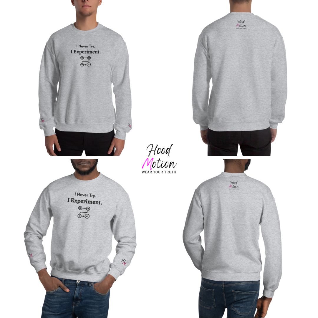 I never Try. I Experiment - Unisex Sweatshirt (with Centre Chest + Wrist Embroidery)