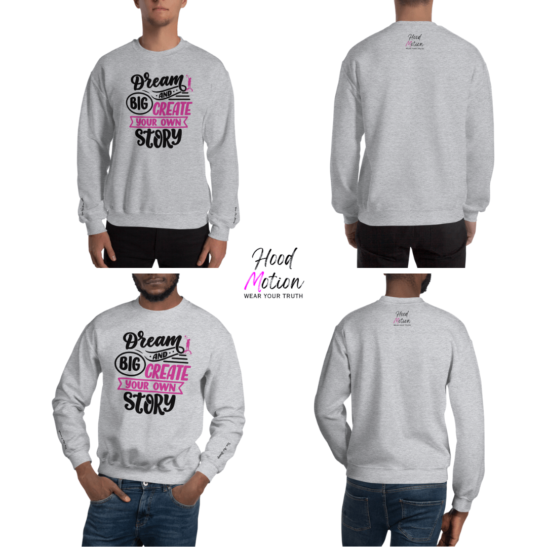 Dream Big and Create Your Own Story - Unisex Sweatshirt (with Wrist Embroidery)