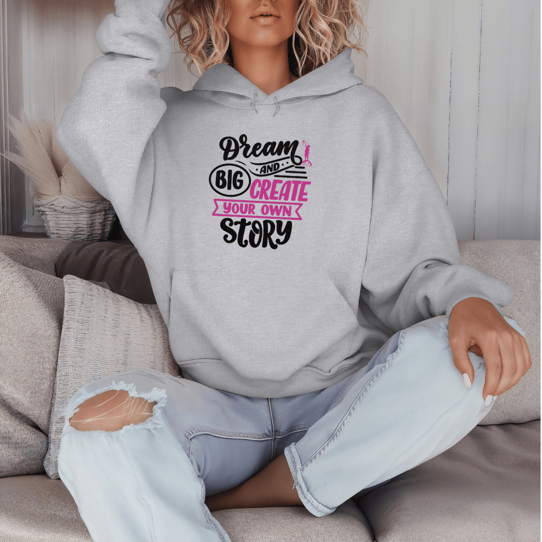 Dream Big and Create Your Own Story - Unisex Hoodie