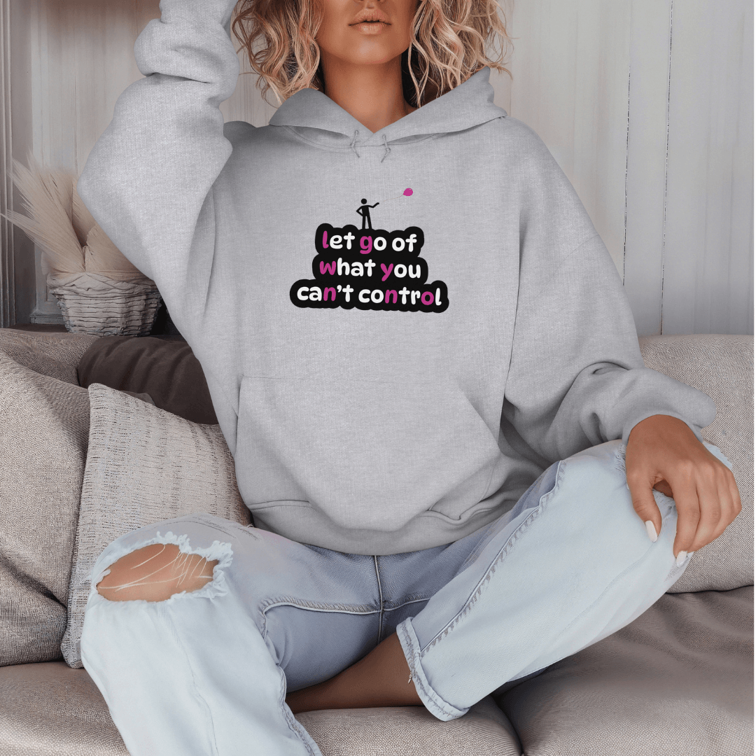 Let Go Of What You Can't Control - Unisex Hoodie