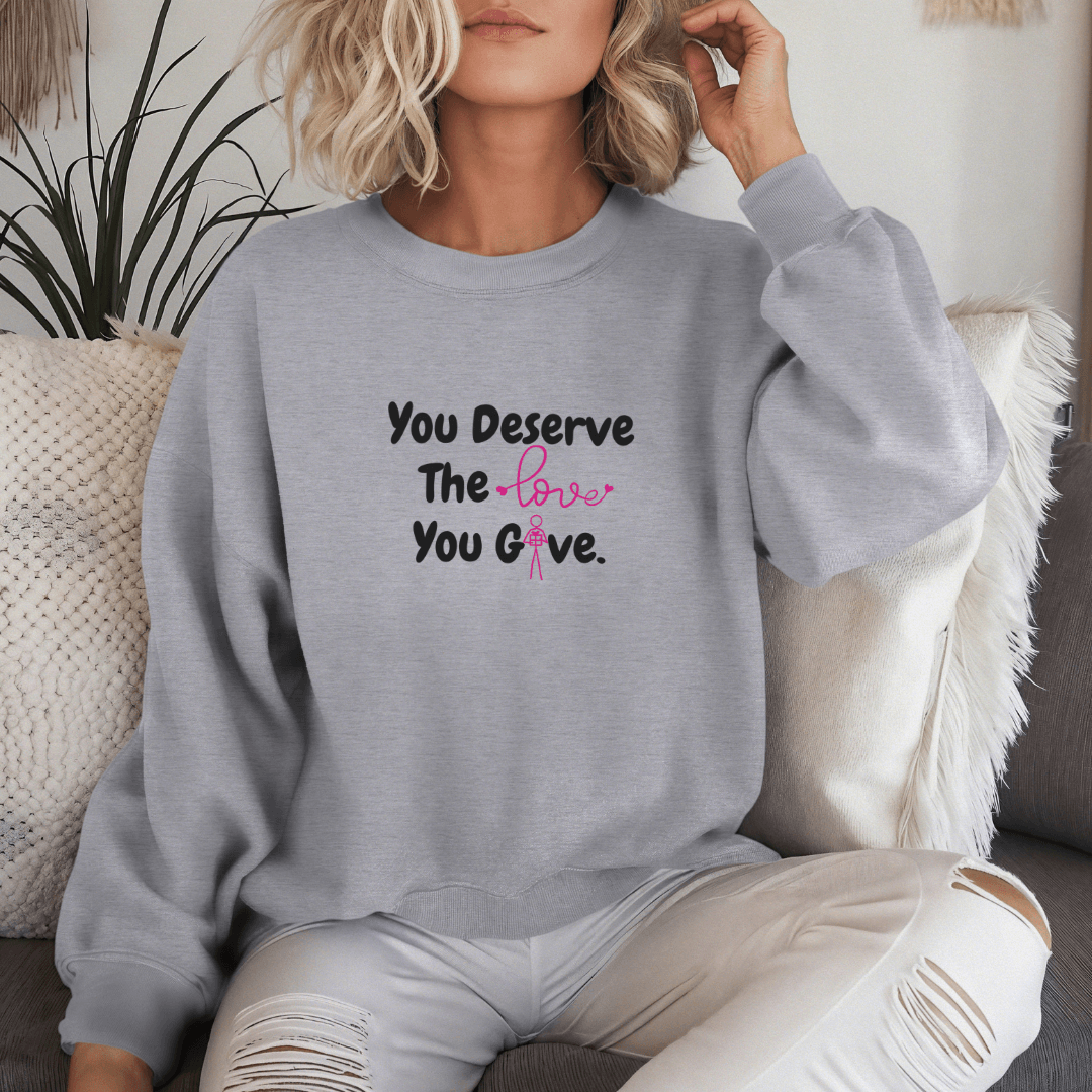 You Deserve The Love You Give v1 - Unisex Sweatshirt