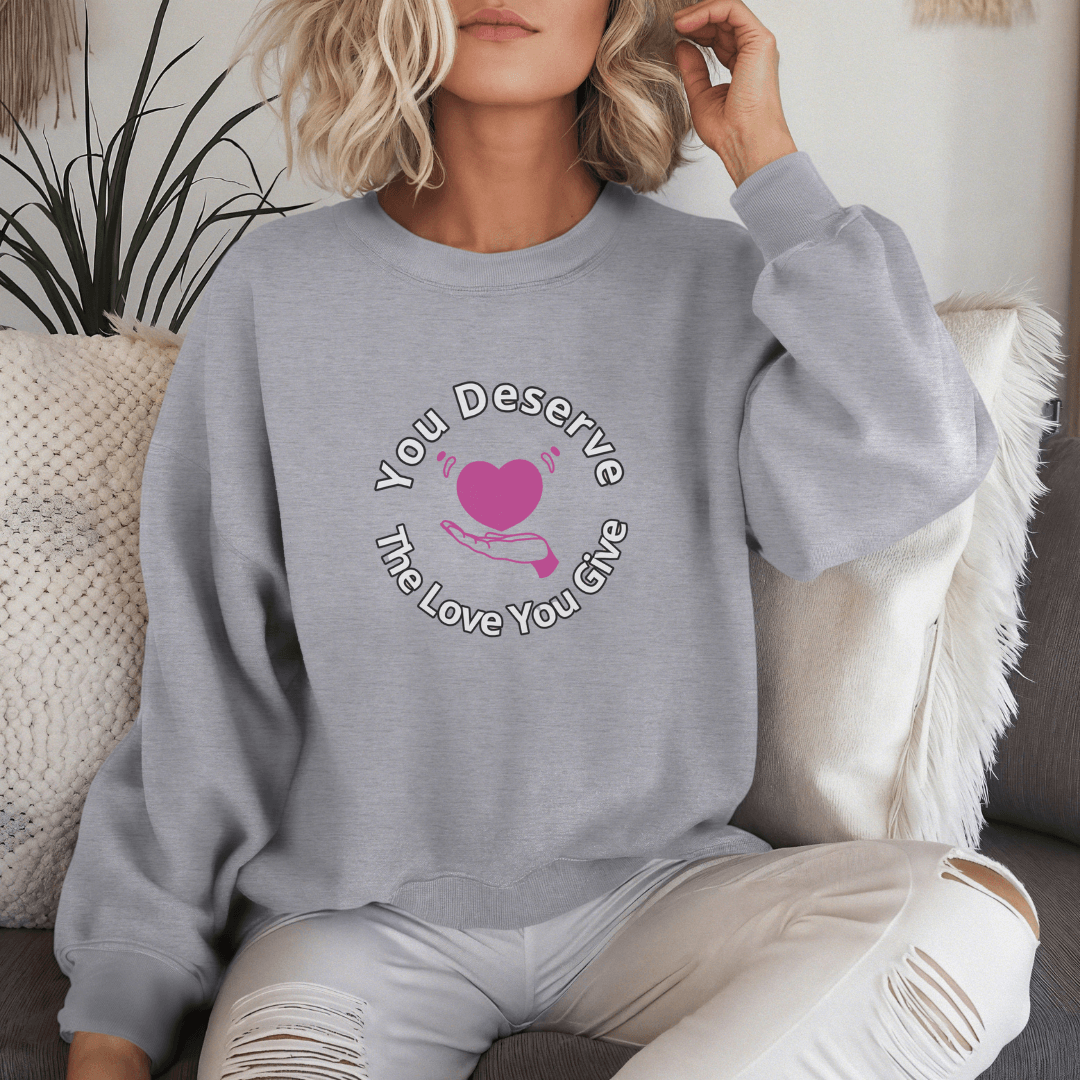 You Deserve The Love You Give v2 - Unisex Sweatshirt