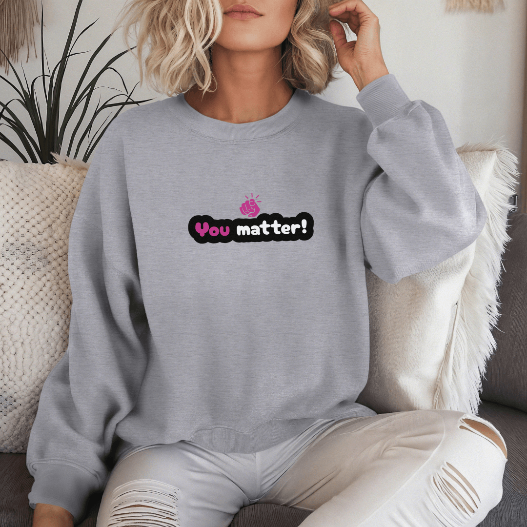 You Matter - Unisex Sweatshirt