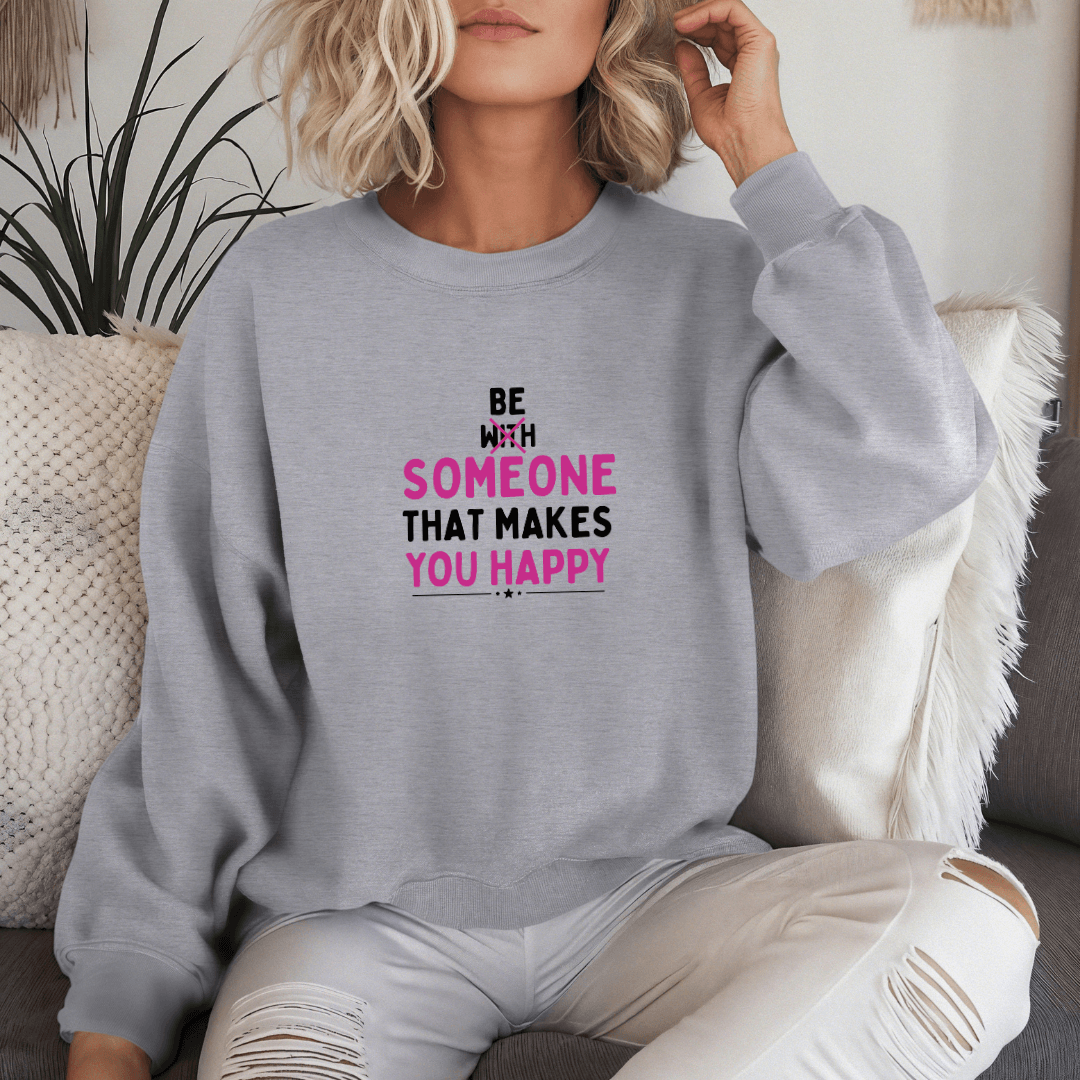 Be Someone That Makes You Happy - Unisex Sweatshirt
