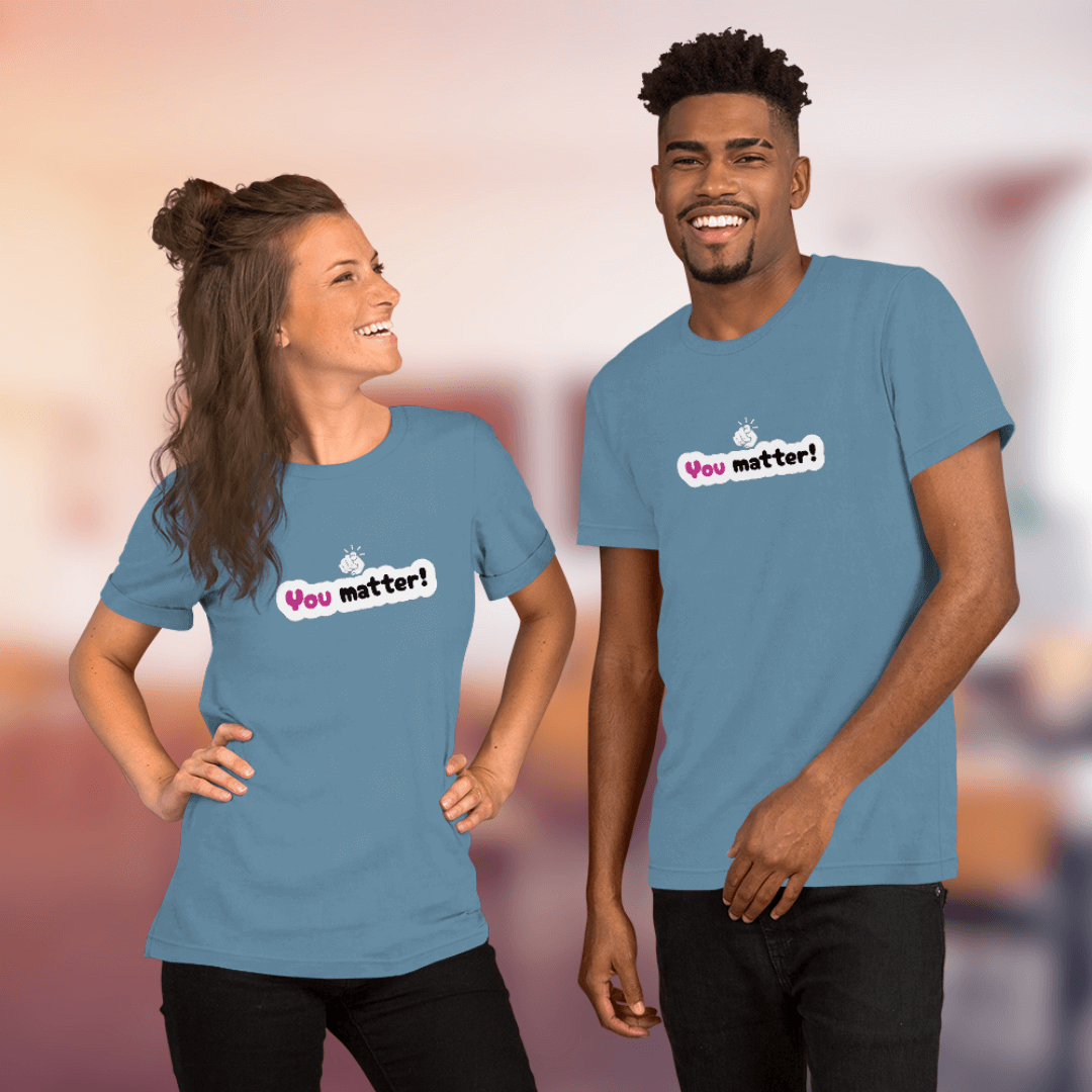 You Matter - Unisex T-Shirt