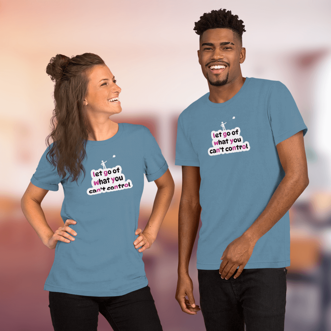 Let Go Of What You Can't Control - Unisex T-Shirt