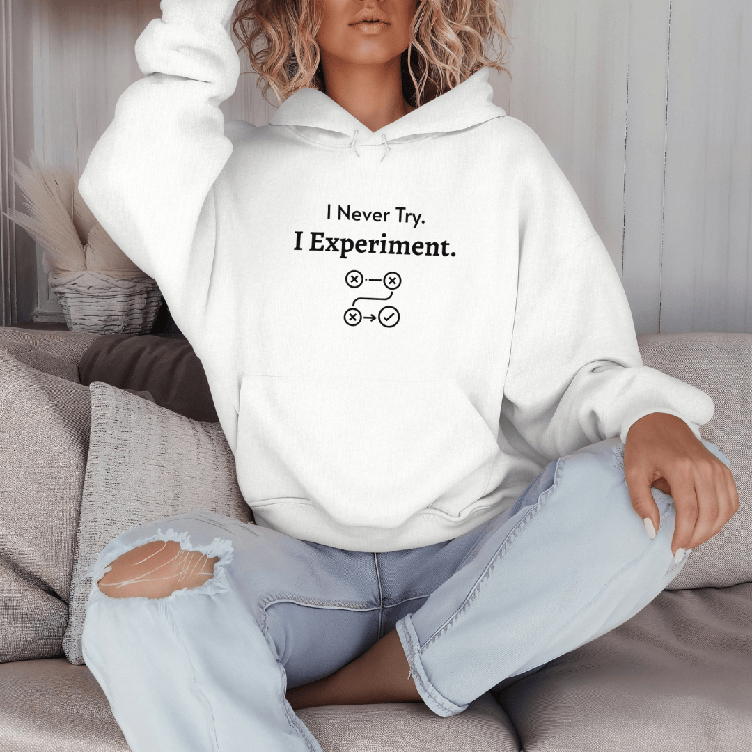 I Never Try. I Experiment - Unisex Hoodie