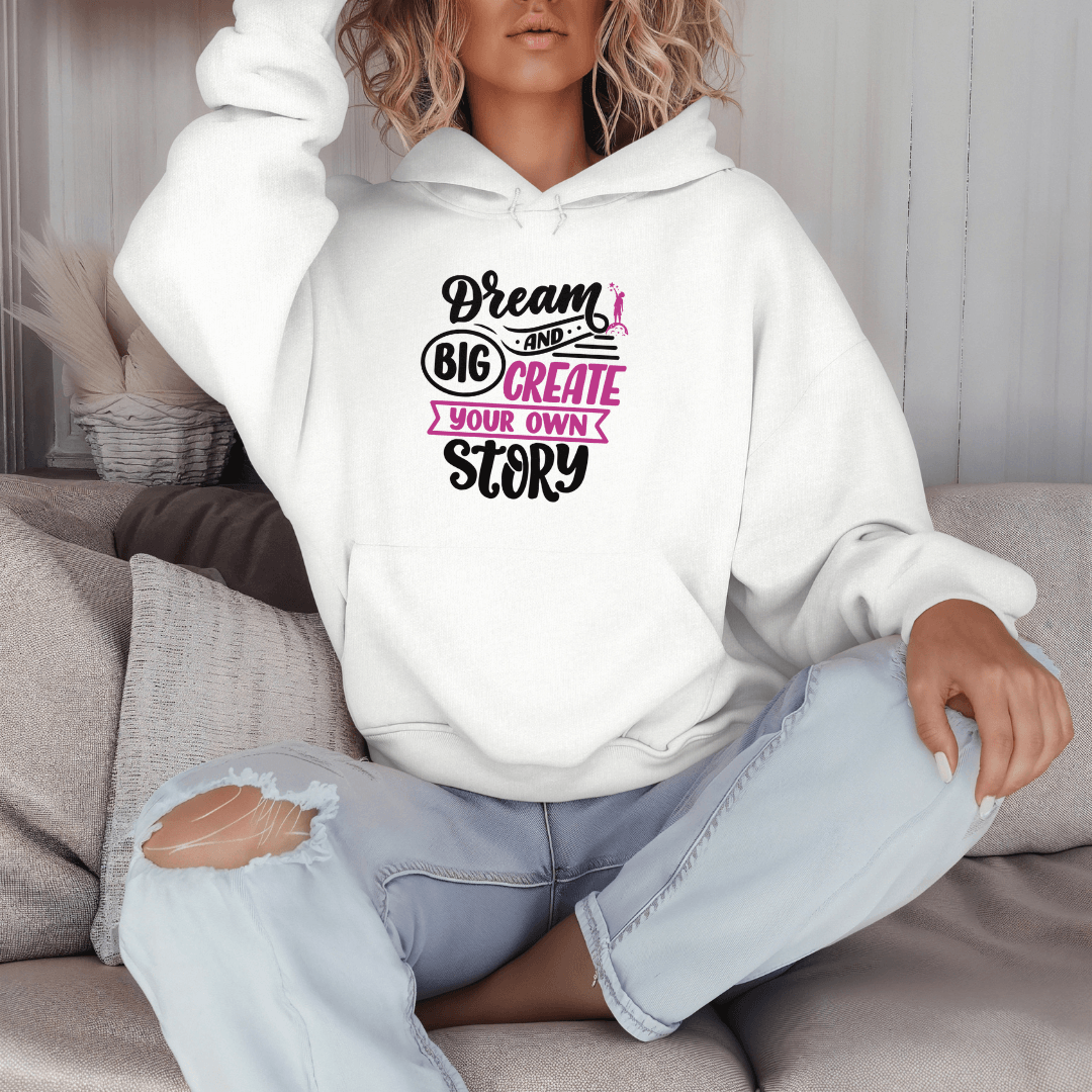 Dream Big and Create Your Own Story - Unisex Hoodie