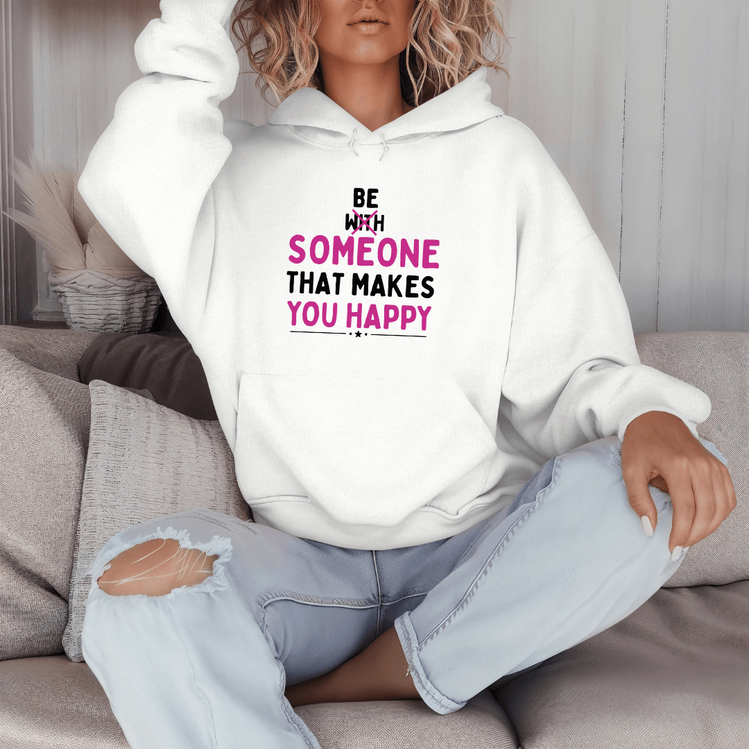 Be Someone That Makes You Happy - Unisex Hoodie