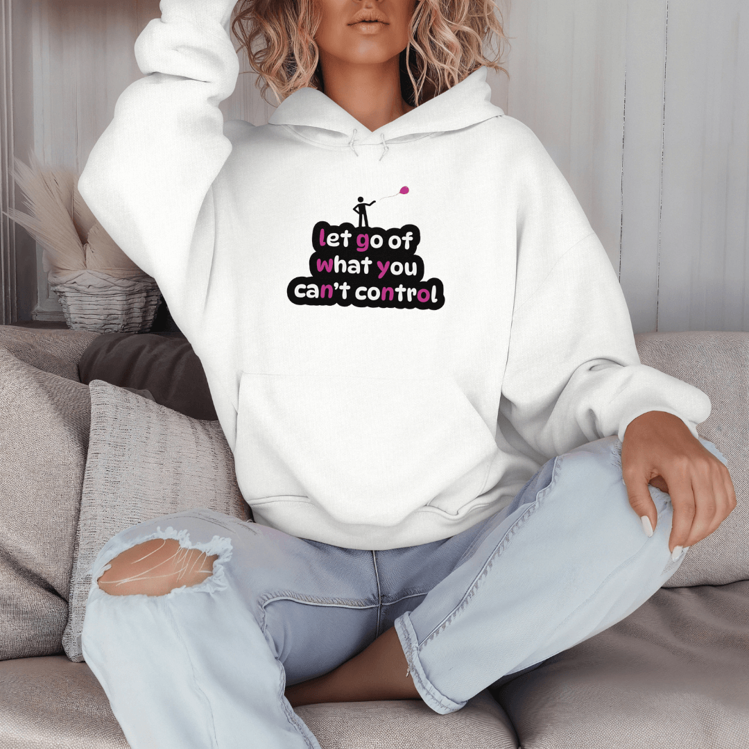 Let Go Of What You Can't Control - Unisex Hoodie