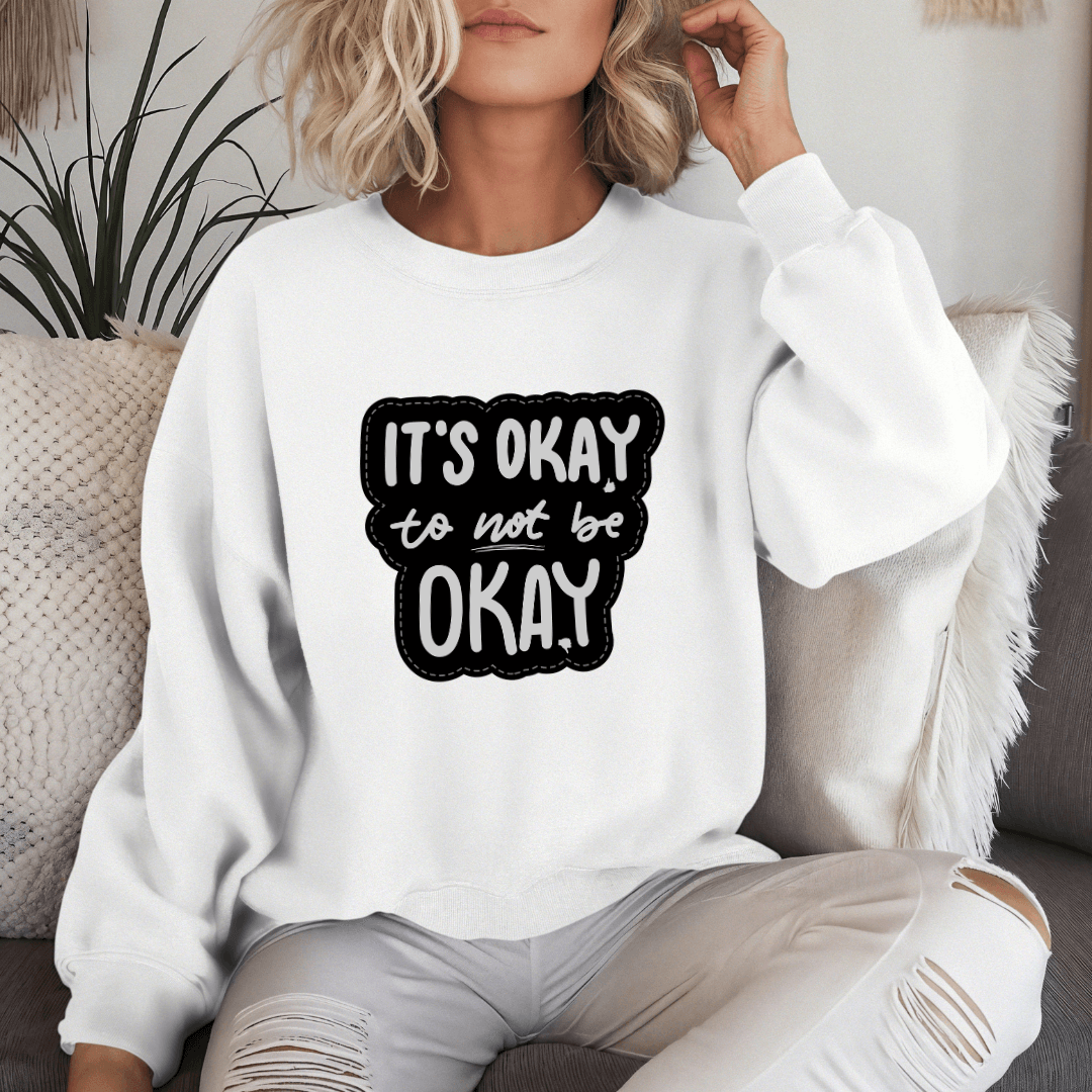 It's Okay to not be Okay - Unisex Sweatshirt