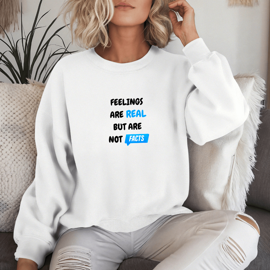 Feelings Are Real But Are Not Facts - Unisex Sweatshirt