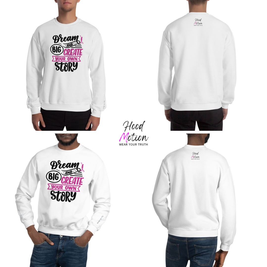 Dream Big and Create Your Own Story - Unisex Sweatshirt (with Wrist Embroidery)
