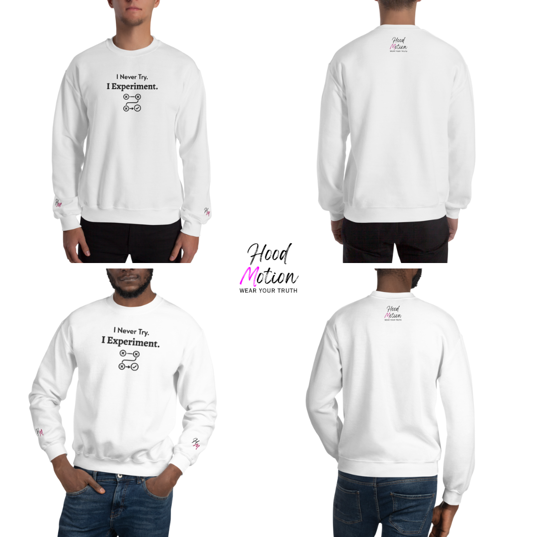 I never Try. I Experiment - Unisex Sweatshirt (with Centre Chest + Wrist Embroidery)