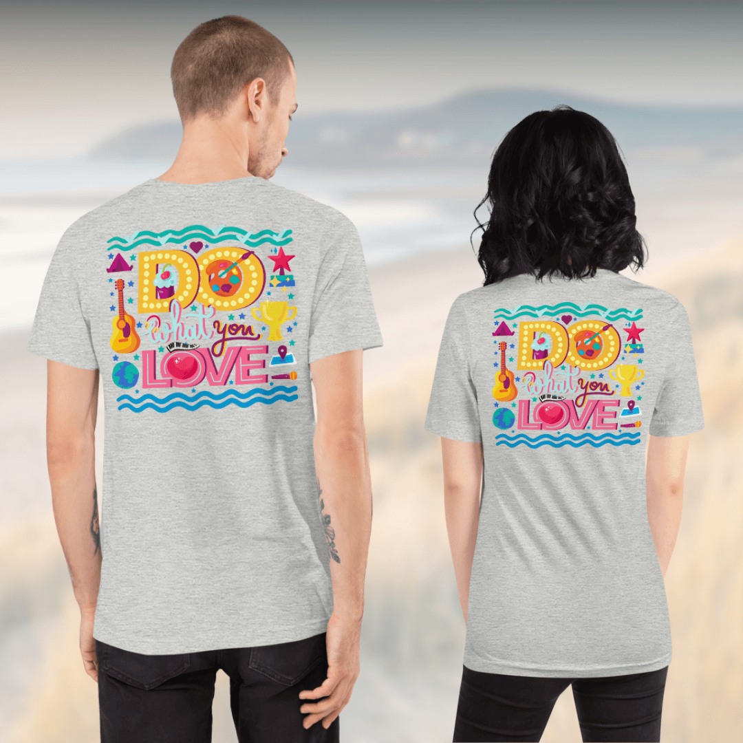 Do What You Love - Unisex T-Shirt (with Left Chest Embroidery and Backprint)