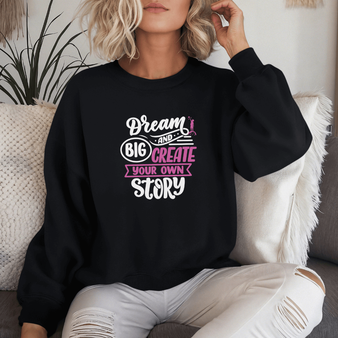 Dream Big and Create Your Own Story - Unisex Sweatshirt (with Wrist Embroidery)