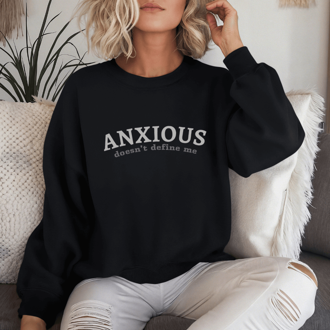 ANXIOUS doesn't define me - Unisex Sweatshirt (with Wrist Embroidery)