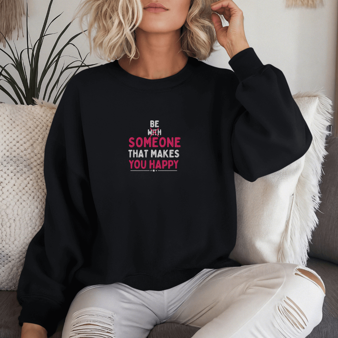 Be Someone That Makes You Happy - Unisex Sweatshirt (with Wrist and Centre Chest Embroidery)