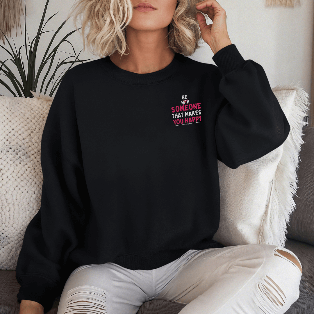 Be Someone That Makes You Happy - Unisex Sweatshirt (with Wrist and Left Chest Embroidery)