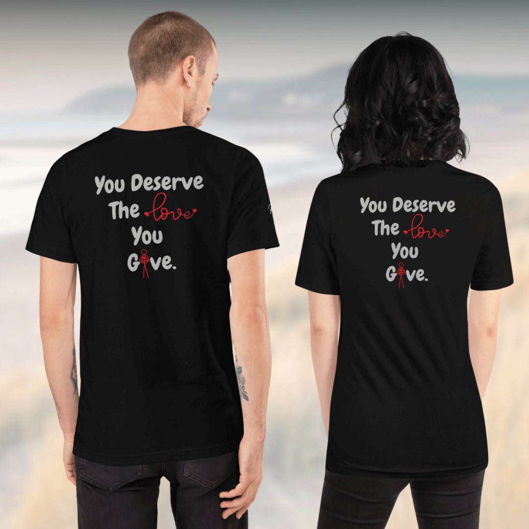 You Deserve The Love You Give v1 - Unisex T-shirt (with Left Chest, Sleeve Embroidery + Back print)