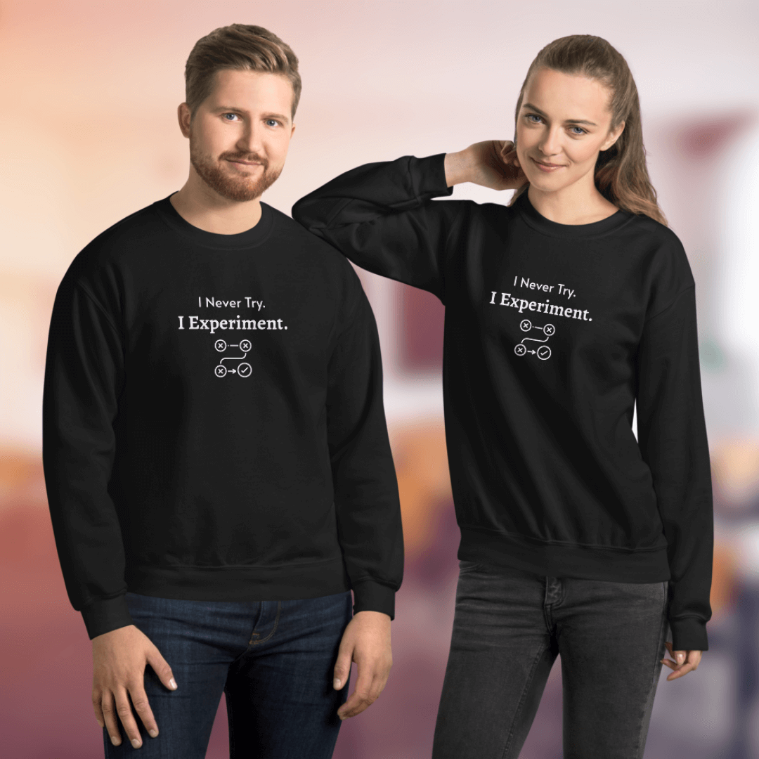 I Never Try. I Experiment - Unisex Sweatshirt