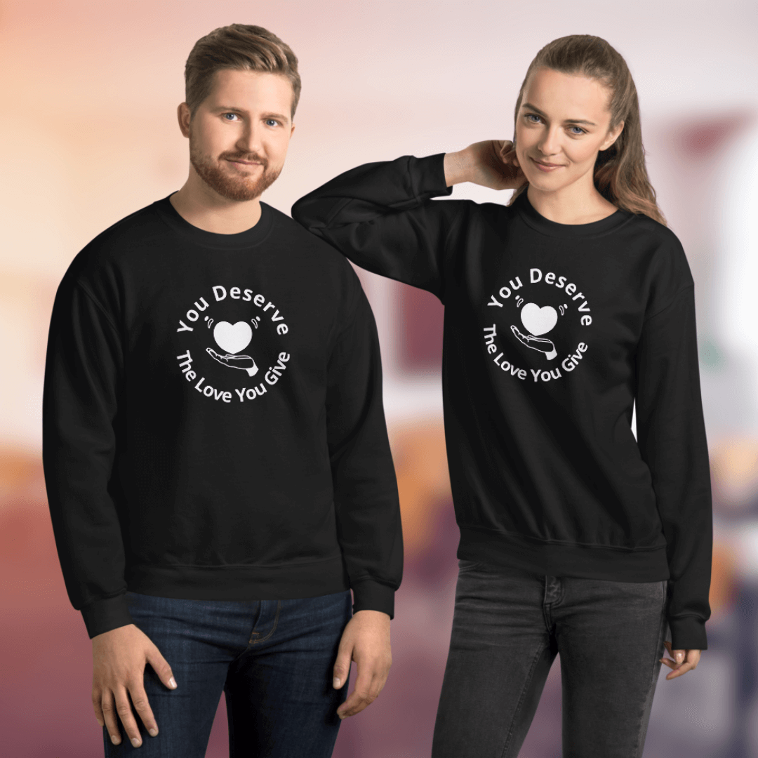 You Deserve The Love You Give v2 - Unisex Sweatshirt