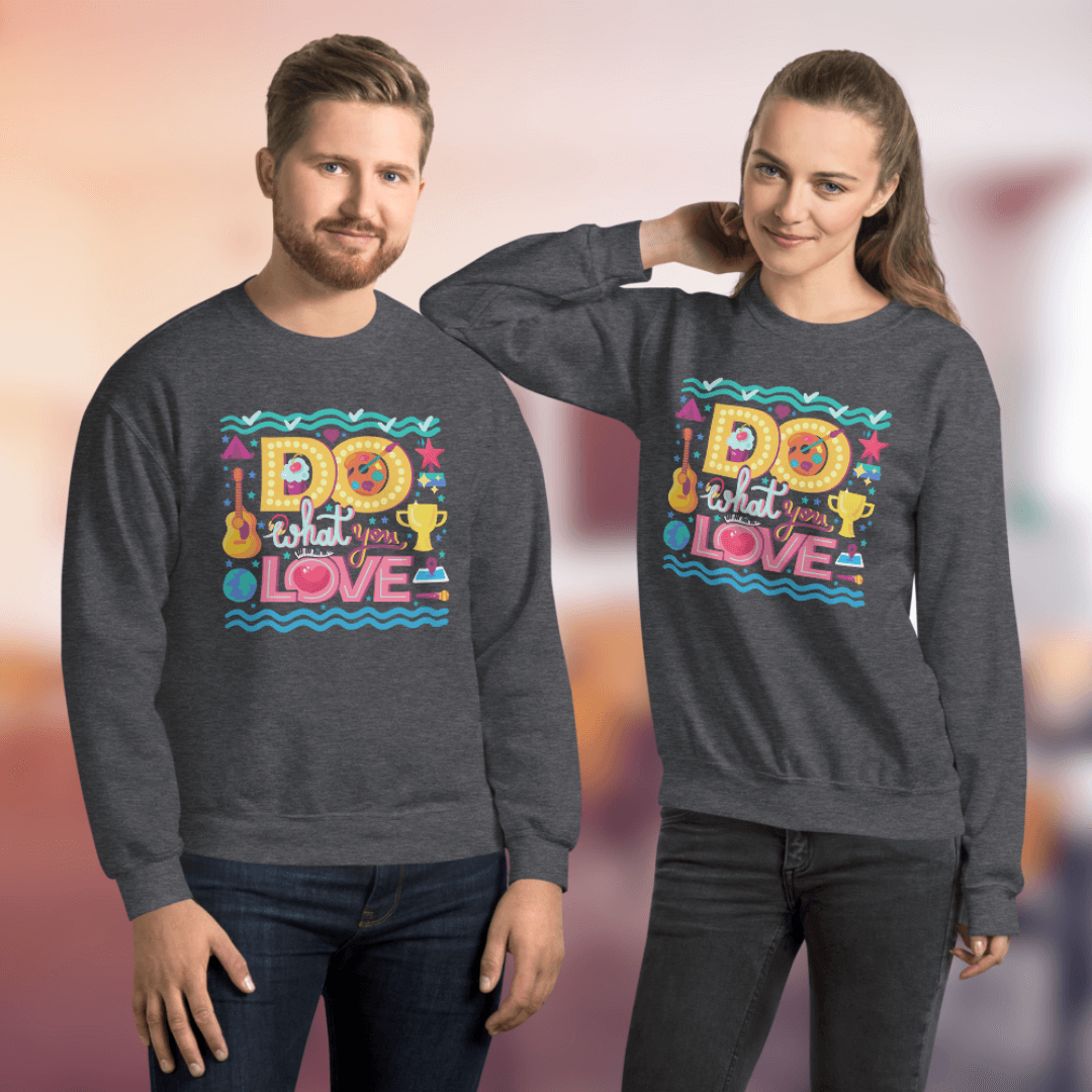 Do What You Love - Unisex Sweatshirt