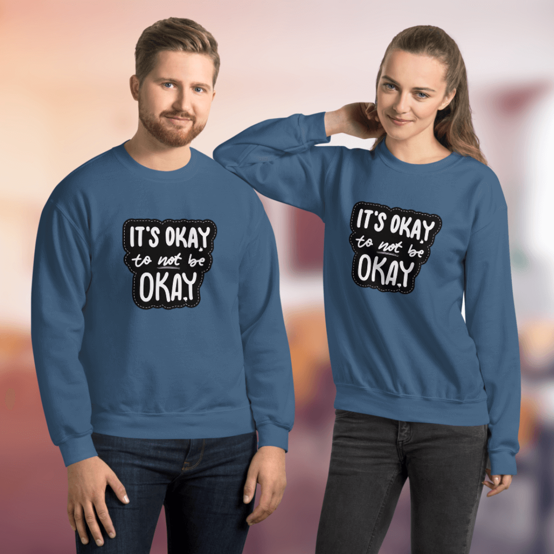 It's Okay to not be Okay - Unisex Sweatshirt
