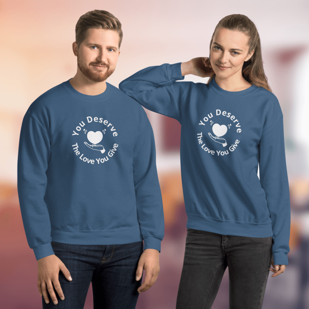 You Deserve The Love You Give v2 - Unisex Sweatshirt